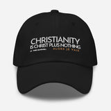 CHRISTIANITY IS CHRIST PLUS NOTHING DAD HAT
