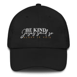 BE KIND BEACUSE JESUS SAID SO DAD HAT