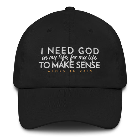 I NEED GOD IN MY LIFE TO MAKE SINCE HAT