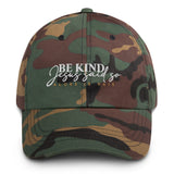 BE KIND BEACUSE JESUS SAID SO DAD HAT
