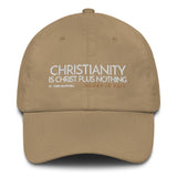 CHRISTIANITY IS CHRIST PLUS NOTHING DAD HAT