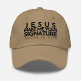JESUS MAKE ME YOUR SIGNATURE BOLD WORSHIP DAD HAT