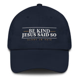 BE KIND BEACUSE JESUS SAID SO DAD HAT