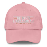 BE KIND BEACUSE JESUS SAID SO DAD HAT