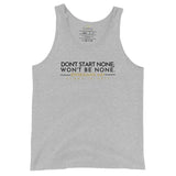 DON'T START NONE, WON'T BE NONE UNISEX TANK TOP (W)