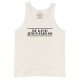 BE KIND - JESUS SAID SO UNISEX TANK TOOP (W)STYLE2)