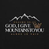 GOD I GIVE YOU MOUNTAINS TO YOU SWEATSHIRT