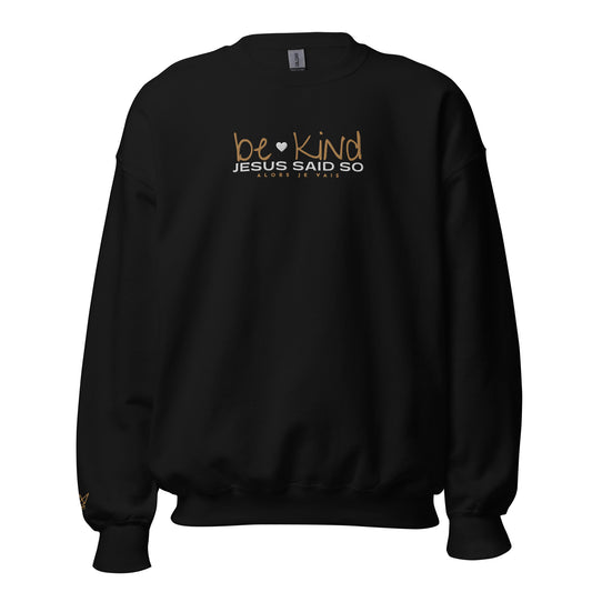 BE KIND - JESUS SAID SO SWEATSHIRT (GOLD AND HEART-B)