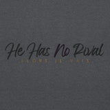 HE HAS NO RIVAL SWEATSHIRT *GOLD ACCENT