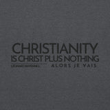 CHRISTIANITY IS CHRIST PLUS NOTHING SWEATSHIRT!