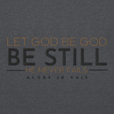 LET GOD BE GOD - BE STILL SWEATSHIRT