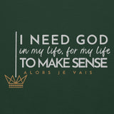 I NEED GOD IN MY LIFE TO MAKE SENSE UNISEX SWEATSHIRT (STLYE 2