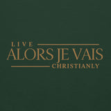ALORS JE VAIS - LIVE CHRISTANLY SWWEATSHIRT (STYLE GOLD, CLASSIC + SIGNATURE-W)
