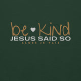 BE KIND - JESUS SAID SO SWEATSHIRT (STYLE WHITE HEART)