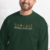 BE KIND - JESUS SAID SO SWEATSHIRT (STYLE WHITE HEART)