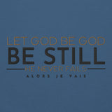 LET GOD BE GOD - BE STILL SWEATSHIRT