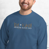 BE KIND - JESUS SAID SO SWEATSHIRT (STYLE WHITE HEART)