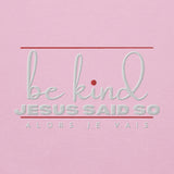 BE KIND - JESUS SAID SO SWEATSHIRT (STYLE 3RED ACCENT-B)