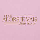 ALORS JE VAIS - LIVE CHRISTANLY SWWEATSHIRT (STYLE GOLD, CLASSIC + SIGNATURE-W)