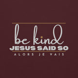 BE KIND - JESUS SAID SO SWEATSHIRT (STYLE 3 GOLD ACCENT)
