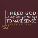 I NEED GOD IN MY LIFE TO MAKE SENSE UNISEX SWEATSHIRT (STLYE 2