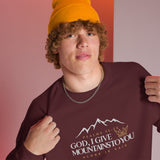 GOD I GIVE YOU MOUNTAINS TO YOU SWEATSHIRT