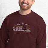 GOD I GIVE YOU MOUNTAINS TO YOU SWEATSHIRT