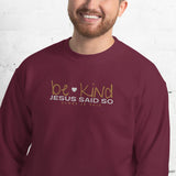 BE KIND - JESUS SAID SO SWEATSHIRT (STYLE WHITE HEART)