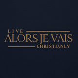 ALORS JE VAIS - LIVE CHRISTANLY SWWEATSHIRT (STYLE GOLD, CLASSIC + SIGNATURE-W)