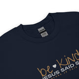 BE KIND - JESUS SAID SO SWEATSHIRT (STYLE WHITE HEART)