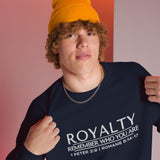 ROYALTY - REMEMBER WHO YOU ARE SWEATSHIRT