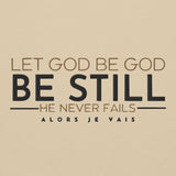 LET GOD BE GOD - BE STILL SWEATSHIRT