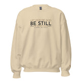 LET GOD BE GOD - BE STILL SWEATSHIRT