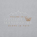GOD I GIVE YOU MOUNTAINS TO YOU SWEATSHIRT