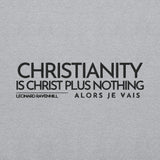 CHRISTIANITY IS CHRIST PLUS NOTHING SWEATSHIRT!