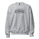 I AM NOT ASHAMED OF THE GOSPEL SWEATSHIRT -CC