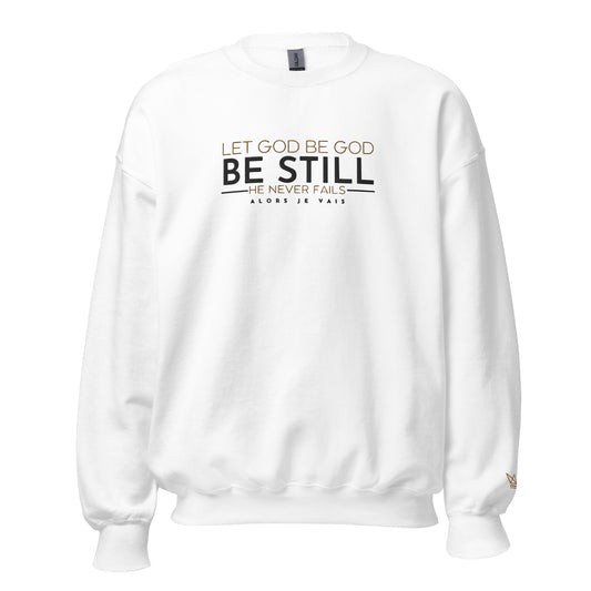 LET GOD BE GOD - BE STILL SWEATSHIRT