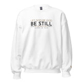 LET GOD BE GOD - BE STILL SWEATSHIRT