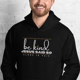 BE KIND - JESUS SAID SO HOODIE *CALI-BLESS