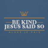 BE KIND! JESUS SAID SO *BOLD - CLASSIC