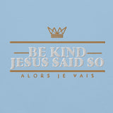 BE KIND! JESUS SAID SO *BOLD - CLASSIC