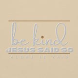 BE KIND - JESUS SAID SO HOODIE *CALI-BLESS