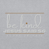 BE KIND - JESUS SAID SO HOODIE *CALI-BLESS