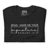 JESUS MAKE ME YOUR SIGNATURE BLESS TEE