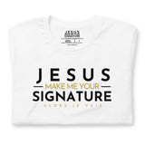 JESUS MAKE ME YOUR SIGNATURE WORSHIP TEE