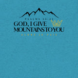 GOD I GIVE YOU MOUNTAINS UNISEX TEE *CCB