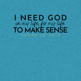 I NEED GOD UNISEX TEE *CCB