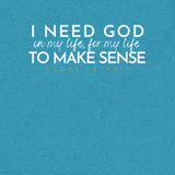 I NEED GOD UNISEX TEE *CCW-FAV