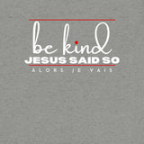 BE KIND - JESUS SAID SO UNISEX TEE
