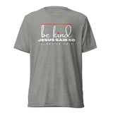 BE KIND - JESUS SAID SO UNISEX TEE